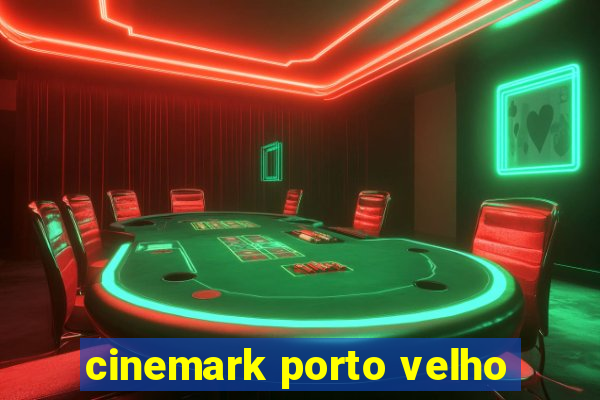 cinemark porto velho